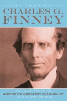 The Autobiography of Charles G. Finney by Charles G Finney and Helen Wessel Book