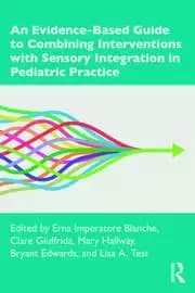 An Evidence-Based Guide to Combining Interventions with Sensory Integration in Pediatric Practice