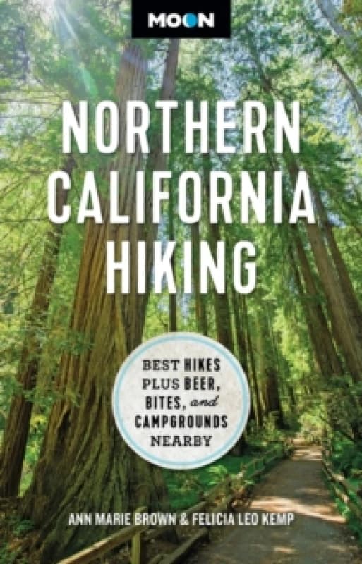 Moon Northern California Hiking (First Edition) : Best Hikes Plus Beer, Bites, and Campgrounds Nearby Paperback / softback