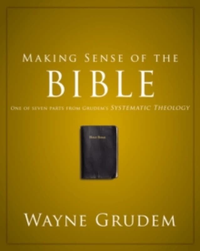 Making Sense of the Bible : One of Seven Parts from Grudem's Systematic Theology Paperback
