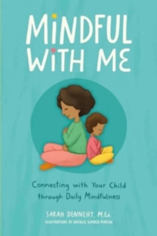 Mindful with Me : Connecting with Your Child Through Daily Mindfulness Paperback / softback