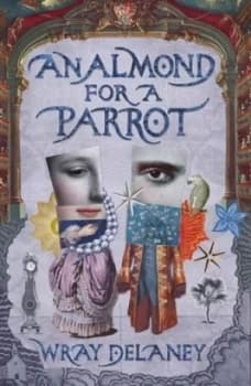 An Almond for a Parrot by Wray Delaney Paperback