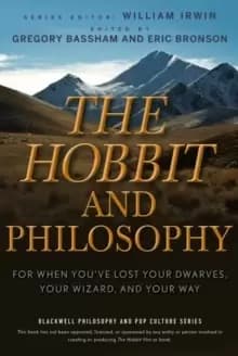 The Hobbit and Philosophy : For When You've Lost Your Dwarves, Your Wizard, and Your Way