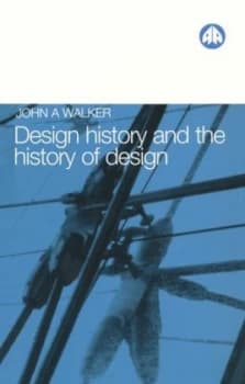 Design History and the History of Design by John A. Walker Book