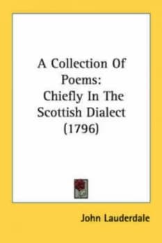 A Collection of Poems Chiefly in the Scottish Dialect 1796 by John Lauderdale Paperback