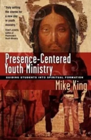 Presence-centered youth ministry by Mike King