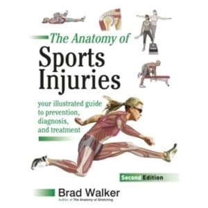 Sports Injuries : Your Illustrated Guide to Prevention, Diagnosis and Treatment