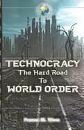 technocracy the hard road to world order