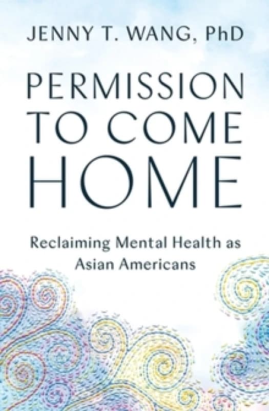 Permission to Come Home : Reclaiming Mental Health as Asian Americans Paperback / softback