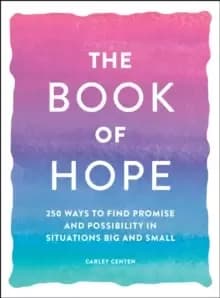The Book of Hope : 250 Ways to Find Promise and Possibility in Situations Big and Small