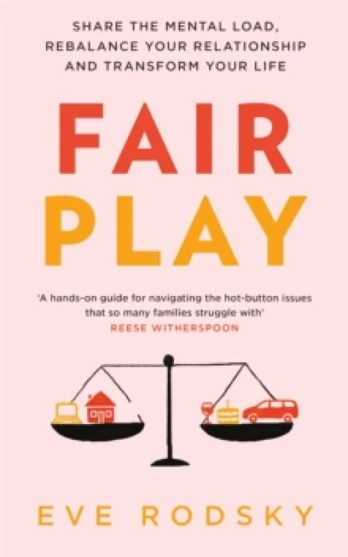 Fair Play : Share the mental load, rebalance your relationship and transform your life Paperback / softback