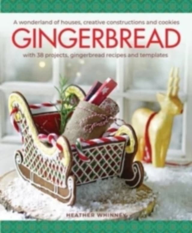 Gingerbread : A wonderland of houses, creative constructions and cookies; with 38 projects, gingerbread recipes and templates Hardback
