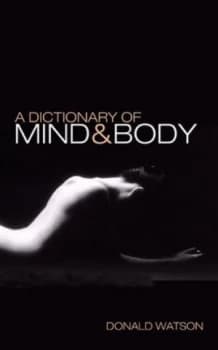 A Dictionary of Mind and Body by Donald Watson Paperback