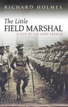 The Little Field Marshal by Richard Holmes Hardback