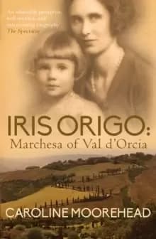 Iris Origo : Marchesa of Val D'Orcia