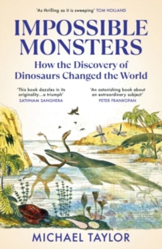 Impossible Monsters : How the Discovery of Dinosaurs Changed the World Paperback / softback