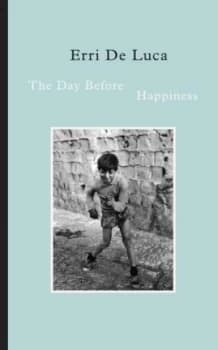 The Day before Happiness by Erri De Luca Hardback