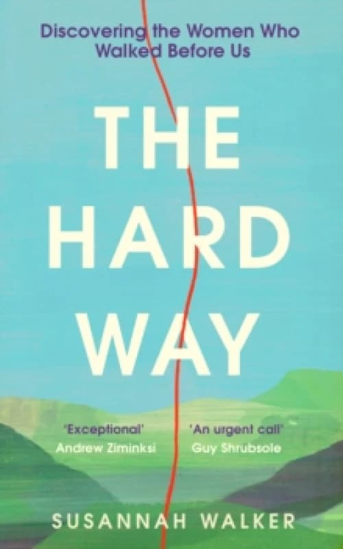 The Hard Way : Discovering the Women Who Walked Before Us Hardback
