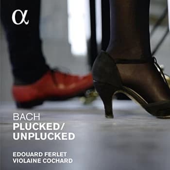 Violaine Cochard - Bach: Plucked/Unplucked CD
