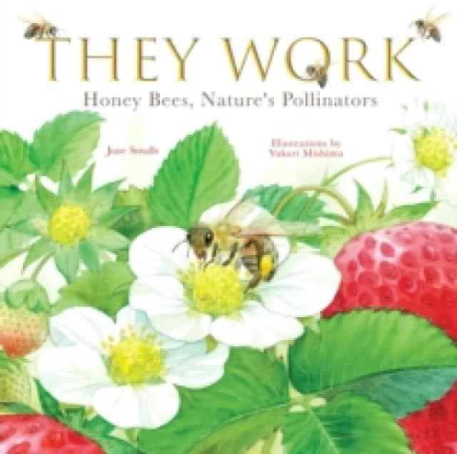 They Work : Honey Bees, Nature's Pollinators Hardback