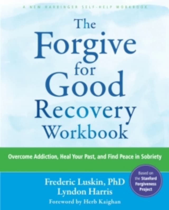 The Forgive for Good Recovery Workbook : Overcome Addiction, Heal Your Past, and Find Peace in Sobriety Paperback / softback