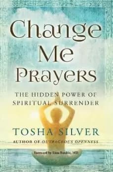 Change Me Prayers by Tosha Silver