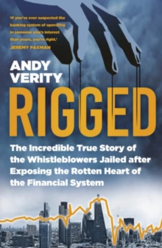 Rigged : The Incredible True Story of the Whistleblowers Jailed after Exposing the Rotten Heart of the Financial System Paperback / softback