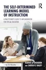 The Self-Determined Learning Model of Instruction A Practitioner's Guide to Implementation for Special Education