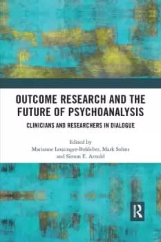 Outcome Research and the Future of PsychoanalysisClinicians and Researchers in Dialogue