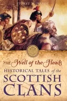 The Well of the Heads : Historical Tales of the Scottish Clans