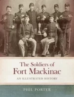 soldiers of fort mackinac an illustrated history