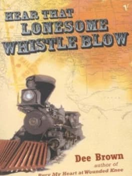 Hear That Lonesome Whistle Blow by Dee Brown Book