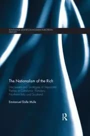 The Nationalism of the Rich Discourses and Strategies of Separatist Parties in Catalonia Flanders Northern Italy and Scotland