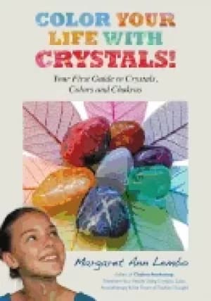 color your life with crystals your first guide to crystals colors and chak