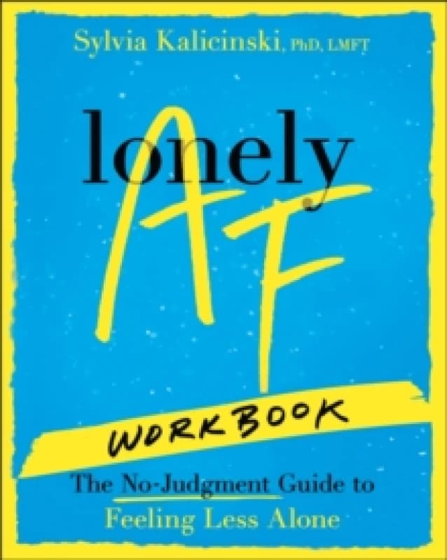 Lonely AF Workbook : The No-Judgment Guide to Feeling Less Alone Paperback / softback
