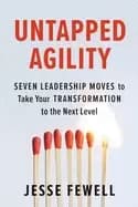 untapped agility seven leadership moves to take your transformation to the