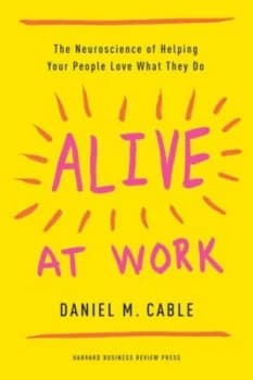 Alive at work by Daniel M Cable