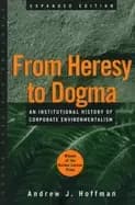from heresy to dogma an institutional history of corporate environmentalism