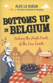 Bottoms up in Belgium by Alec Le Sueur Book