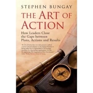 The Art of Action: How Leaders Close the Gaps between Plans, Actions and Results by Stephen Bungay (Hardback, 2010)