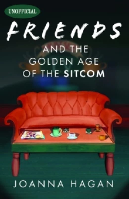 Friends and the Golden Age of the Sitcom Hardback