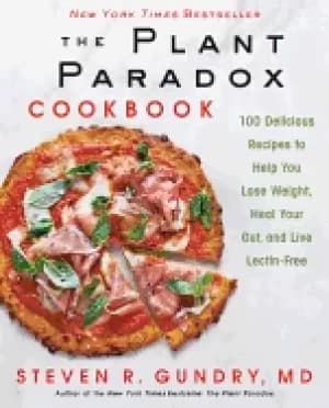 plant paradox cookbook 100 delicious recipes to help you lose weight heal y