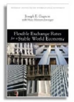 Flexible Exchange Rates for a Stable World Economy by Joseph E. Gagnon Book
