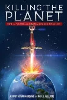 Killing the Planet : How a Financial Cartel Doomed Mankind