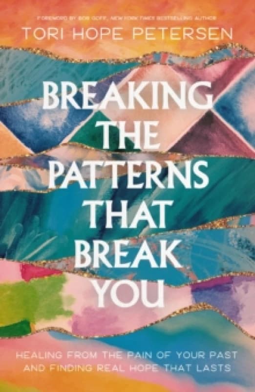 Breaking the Patterns That Break You : Healing from the Pain of Your Past and Finding Real Hope That Lasts Paperback / softback