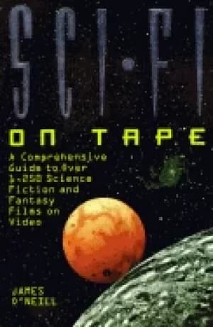 sci fi on tape a complete guide to science fiction and fantasy on video