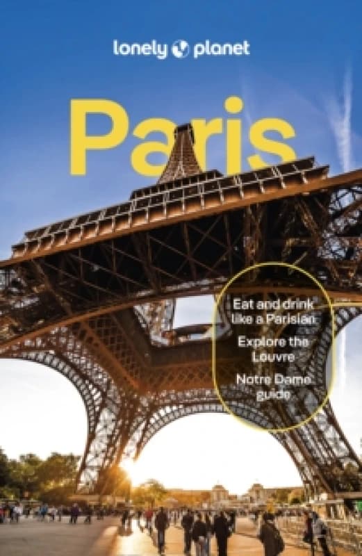 Lonely Planet Paris : Detailed Itineraries Travel Like a Local Insider Tips Covers Eiffel Tower, Champs-Elysees & Grands Boulevards, Louvre & Le
