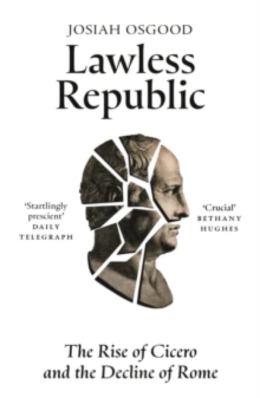 Lawless Republic : The Rise of Cicero and the Decline of Rome Paperback / softback