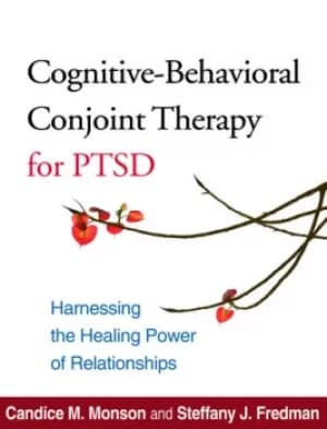 Cognitive-Behavioral Conjoint Therapy for PTSDHarnessing the Healing Power of Relationships