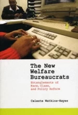 new welfare bureaucrats entanglements of race class and policy reform